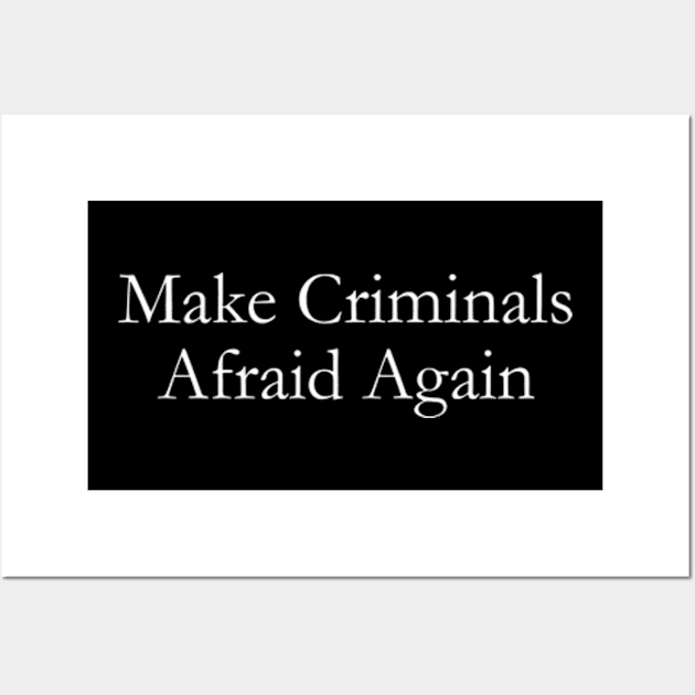 make criminals afraid agian Wall Art by style flourish